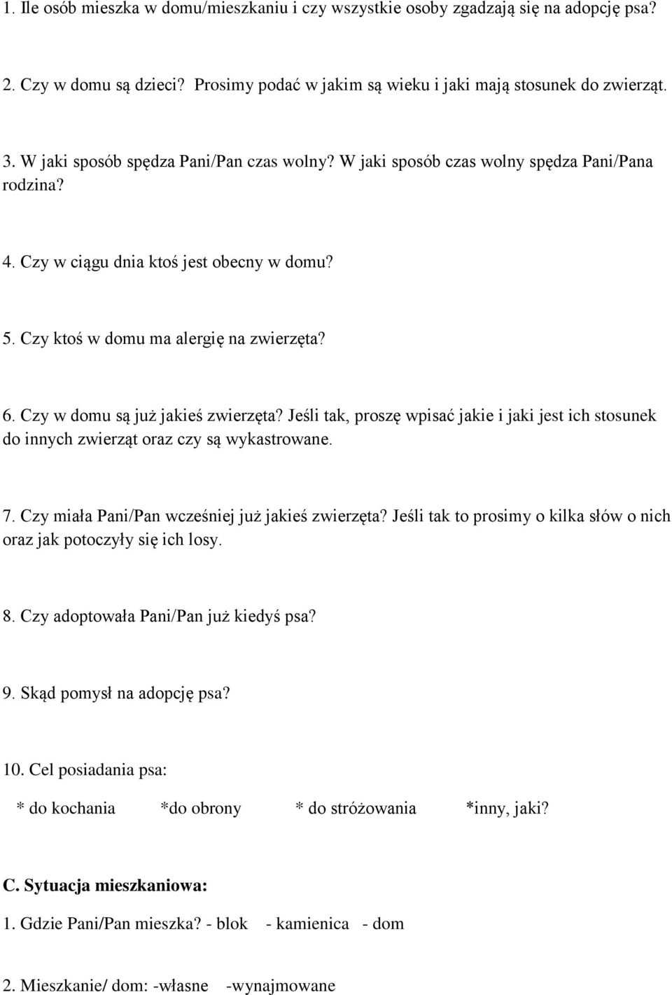 Czy w domu są już jakieś zwierzęta? Jeśli tak, proszę wpisać jakie i jaki jest ich stosunek do innych zwierząt oraz czy są wykastrowane. 7. Czy miała Pani/Pan wcześniej już jakieś zwierzęta?