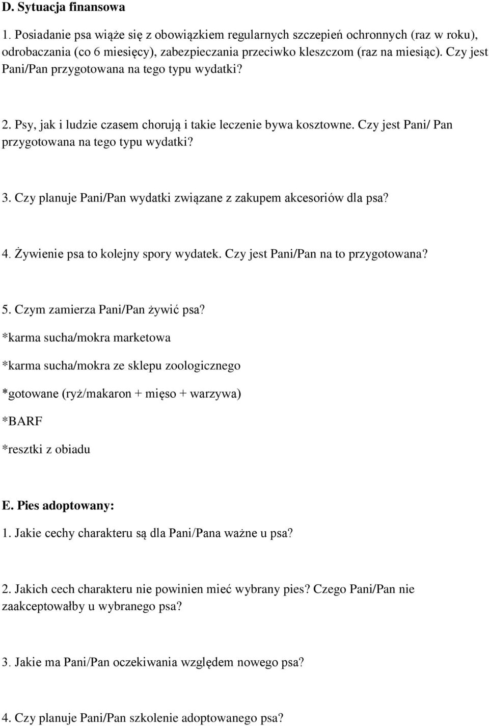 Czy planuje Pani/Pan wydatki związane z zakupem akcesoriów dla psa? 4. Żywienie psa to kolejny spory wydatek. Czy jest Pani/Pan na to przygotowana? 5. Czym zamierza Pani/Pan żywić psa?