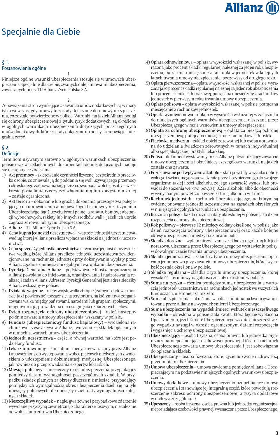 Warunki, na jakich Allianz podjął się ochrony ubezpieczeniowej z tytułu ryzyk dodatkowych, są określone w ogólnych warunkach ubezpieczenia dotyczących poszczególnych umów dodatkowych, które zostały