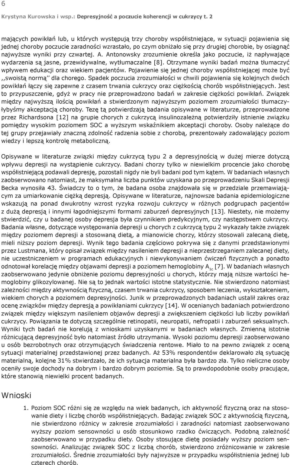 Otrzymane wyniki badań można tłumaczyć wpływem edukacji oraz wiekiem pacjentów. Pojawienie się jednej choroby współistniejącej może być,,swoistą normą dla chorego.