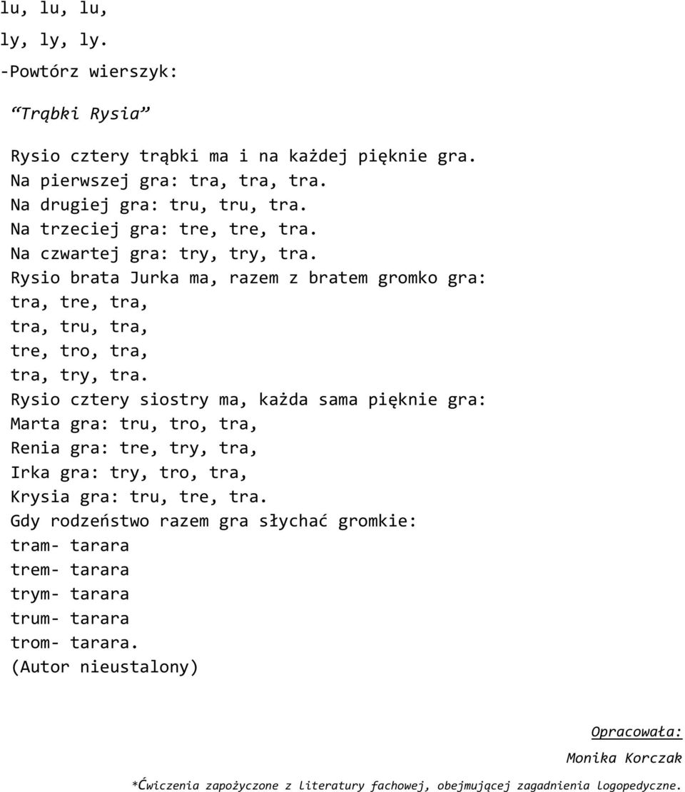 Rysio cztery siostry ma, każda sama pięknie gra: Marta gra: tru, tro, tra, Renia gra: tre, try, tra, Irka gra: try, tro, tra, Krysia gra: tru, tre, tra.