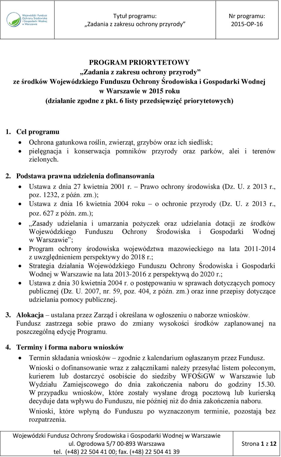 Podstawa prawna udzielenia dofinansowania Ustawa z dnia 27 kwietnia 2001 r. Prawo ochrony środowiska (Dz. U. z 2013 r., poz. 1232, z późn. zm.