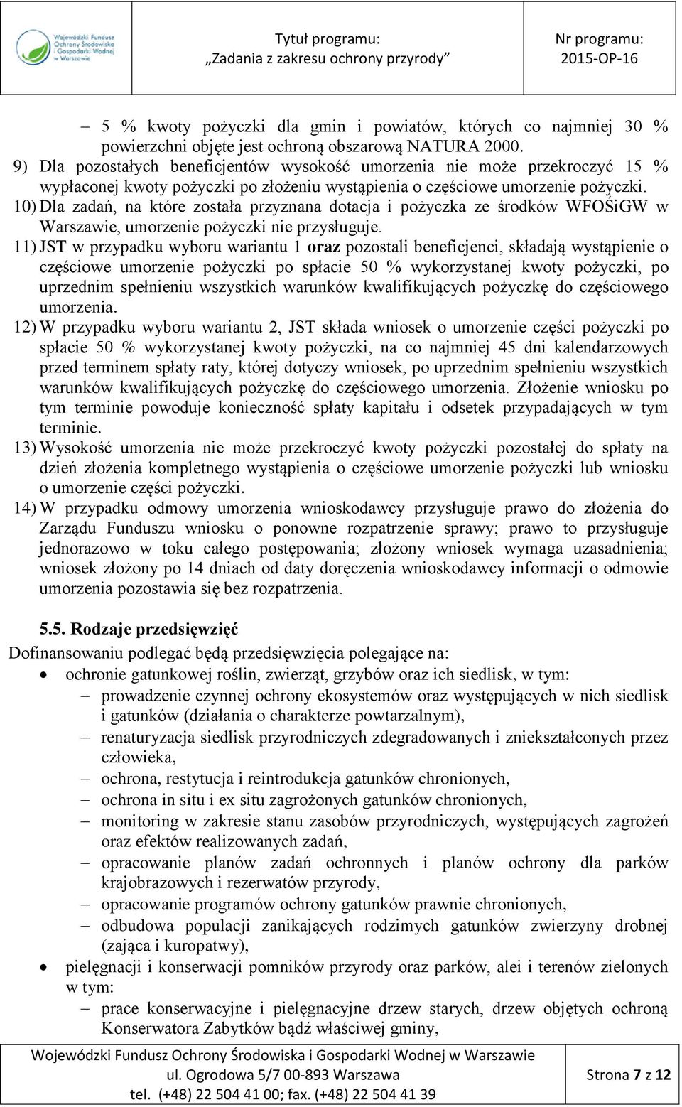 10) Dla zadań, na które została przyznana dotacja i pożyczka ze środków WFOŚiGW w Warszawie, umorzenie pożyczki nie przysługuje.