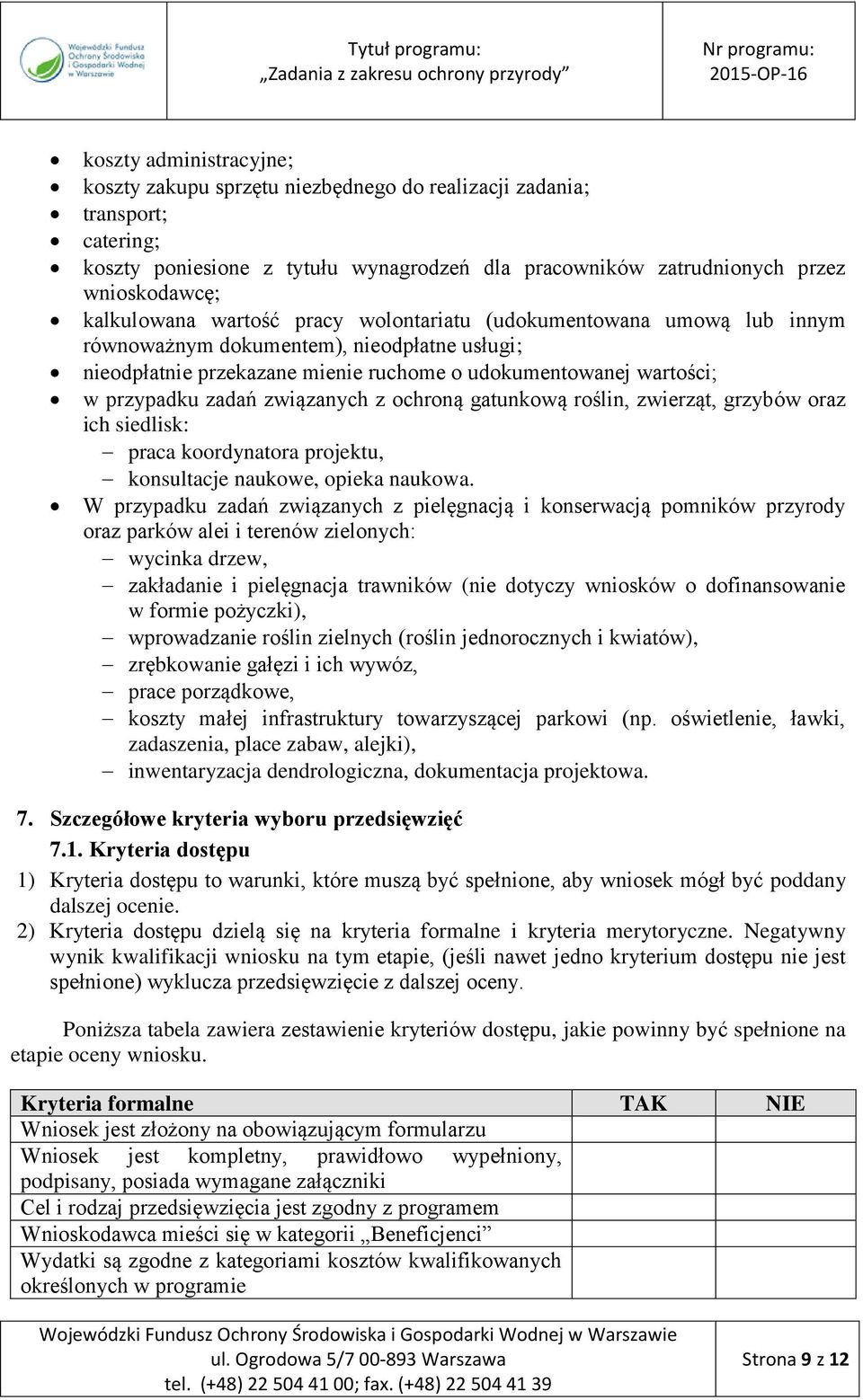 zadań związanych z ochroną gatunkową roślin, zwierząt, grzybów oraz ich siedlisk: praca koordynatora projektu, konsultacje naukowe, opieka naukowa.