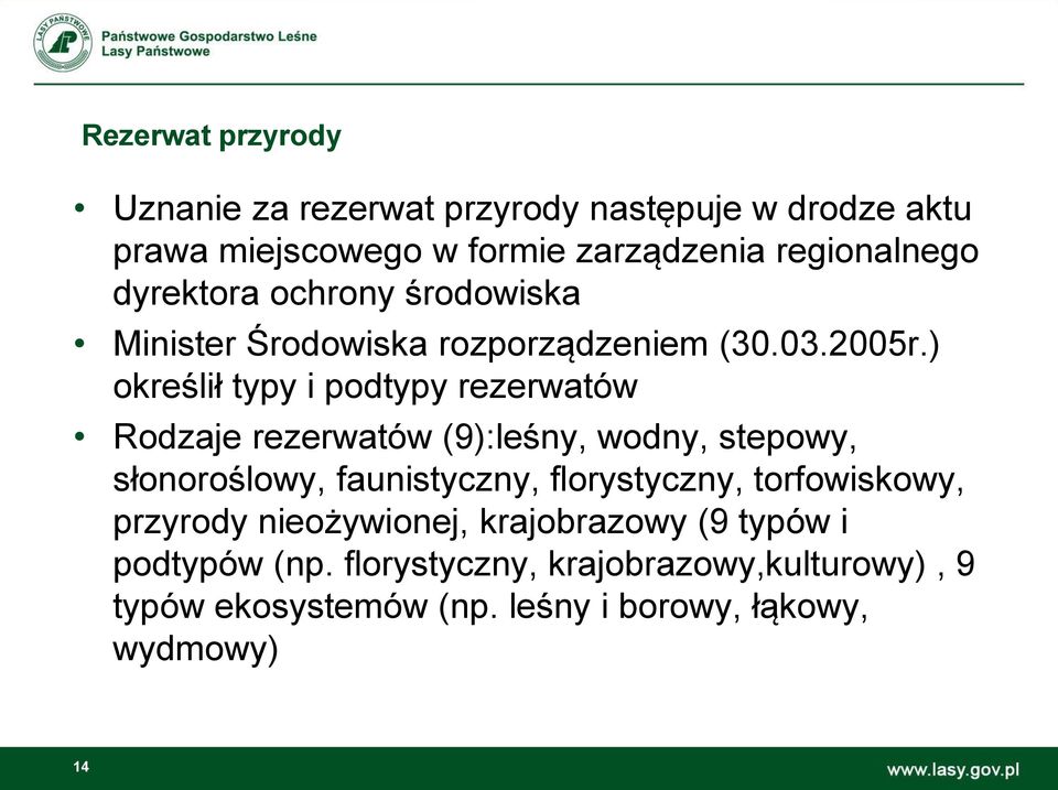 ) określił typy i podtypy rezerwatów Rodzaje rezerwatów (9):leśny, wodny, stepowy, słonoroślowy, faunistyczny, florystyczny,