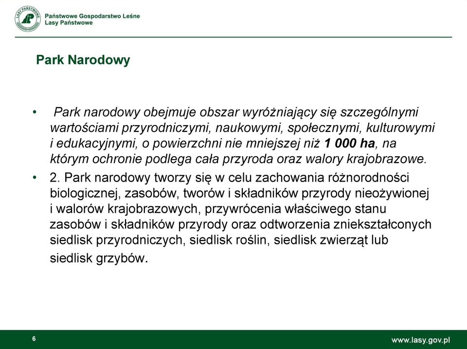 Park narodowy tworzy się w celu zachowania różnorodności biologicznej, zasobów, tworów i składników przyrody nieożywionej i walorów krajobrazowych,