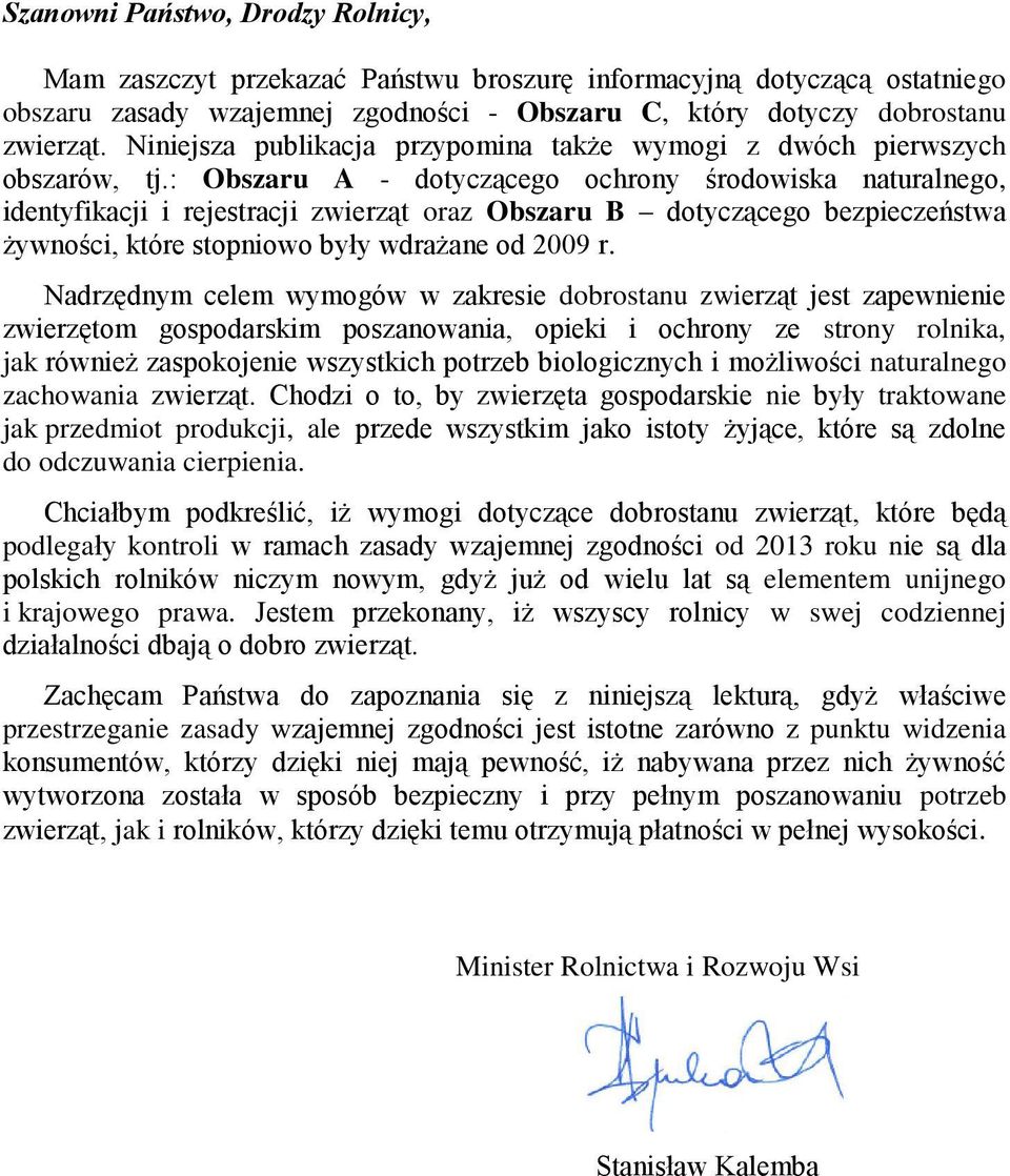 : Obszaru A - dotyczącego ochrony środowiska naturalnego, identyfikacji i rejestracji zwierząt oraz Obszaru B dotyczącego bezpieczeństwa żywności, które stopniowo były wdrażane od 2009 r.