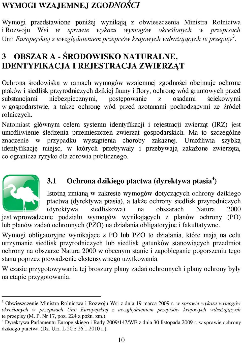 3 OBSZAR A - ŚRODOWISKO NATURALNE, IDENTYFIKACJA I REJESTRACJA ZWIERZĄT Ochrona środowiska w ramach wymogów wzajemnej zgodności obejmuje ochronę ptaków i siedlisk przyrodniczych dzikiej fauny i