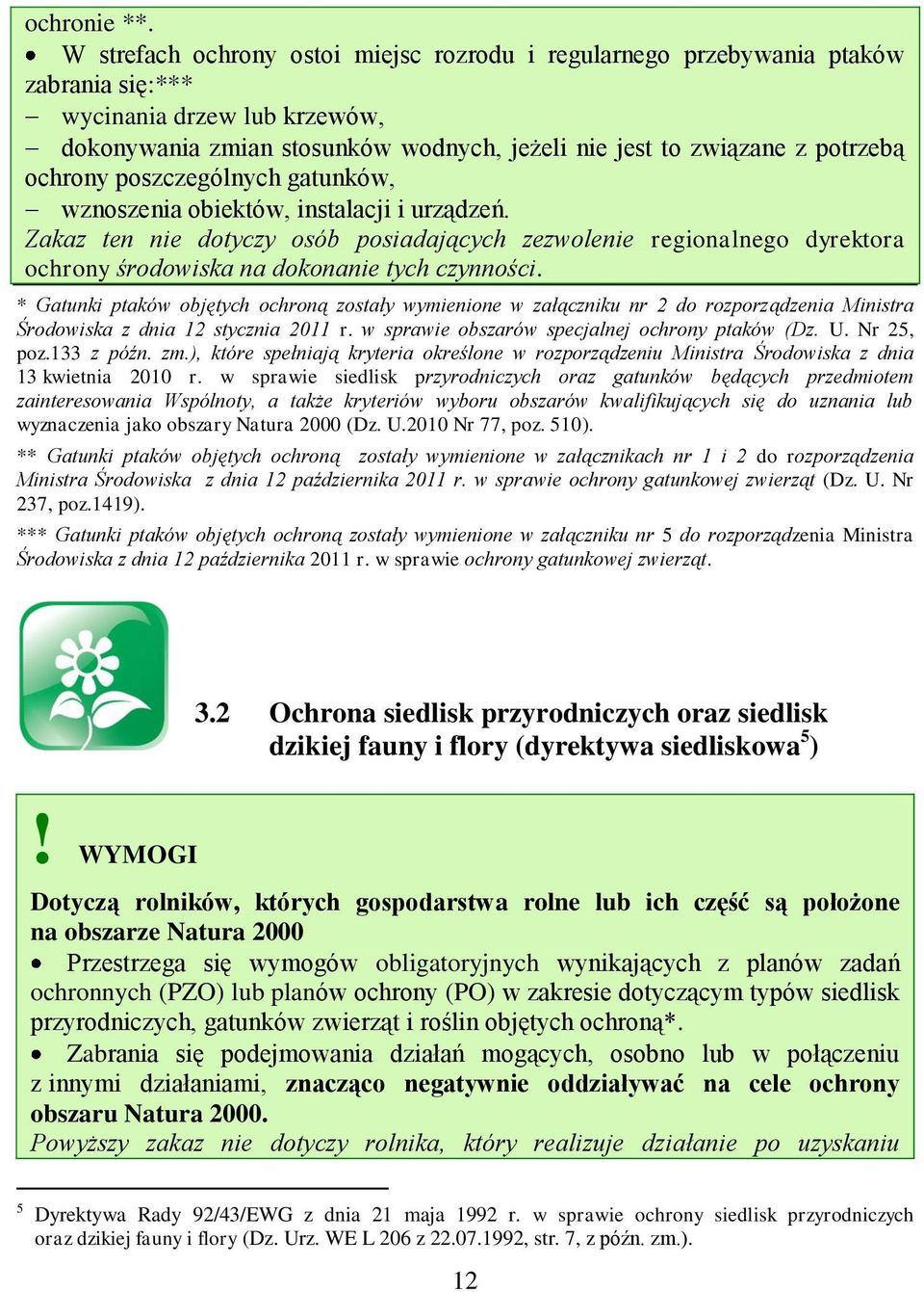 ochrony poszczególnych gatunków, wznoszenia obiektów, instalacji i urządzeń. Zakaz ten nie dotyczy osób posiadających zezwolenie regionalnego dyrektora ochrony środowiska na dokonanie tych czynności.