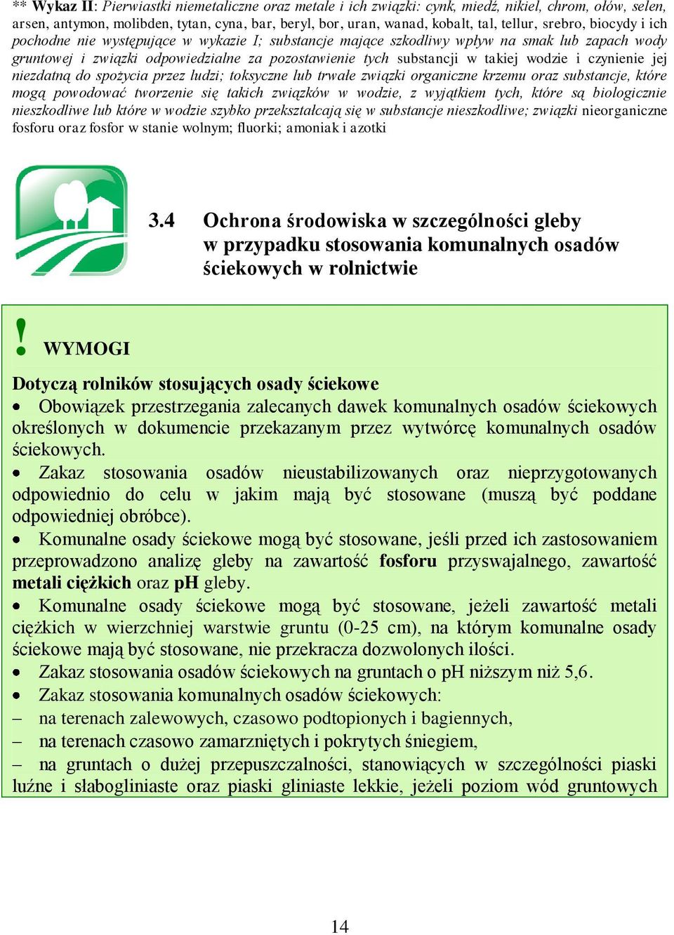 wodzie i czynienie jej niezdatną do spożycia przez ludzi; toksyczne lub trwałe związki organiczne krzemu oraz substancje, które mogą powodować tworzenie się takich związków w wodzie, z wyjątkiem