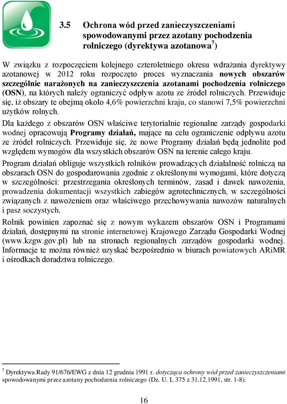 źródeł rolniczych. Przewiduje się, iż obszary te obejmą około 4,6% powierzchni kraju, co stanowi 7,5% powierzchni użytków rolnych.