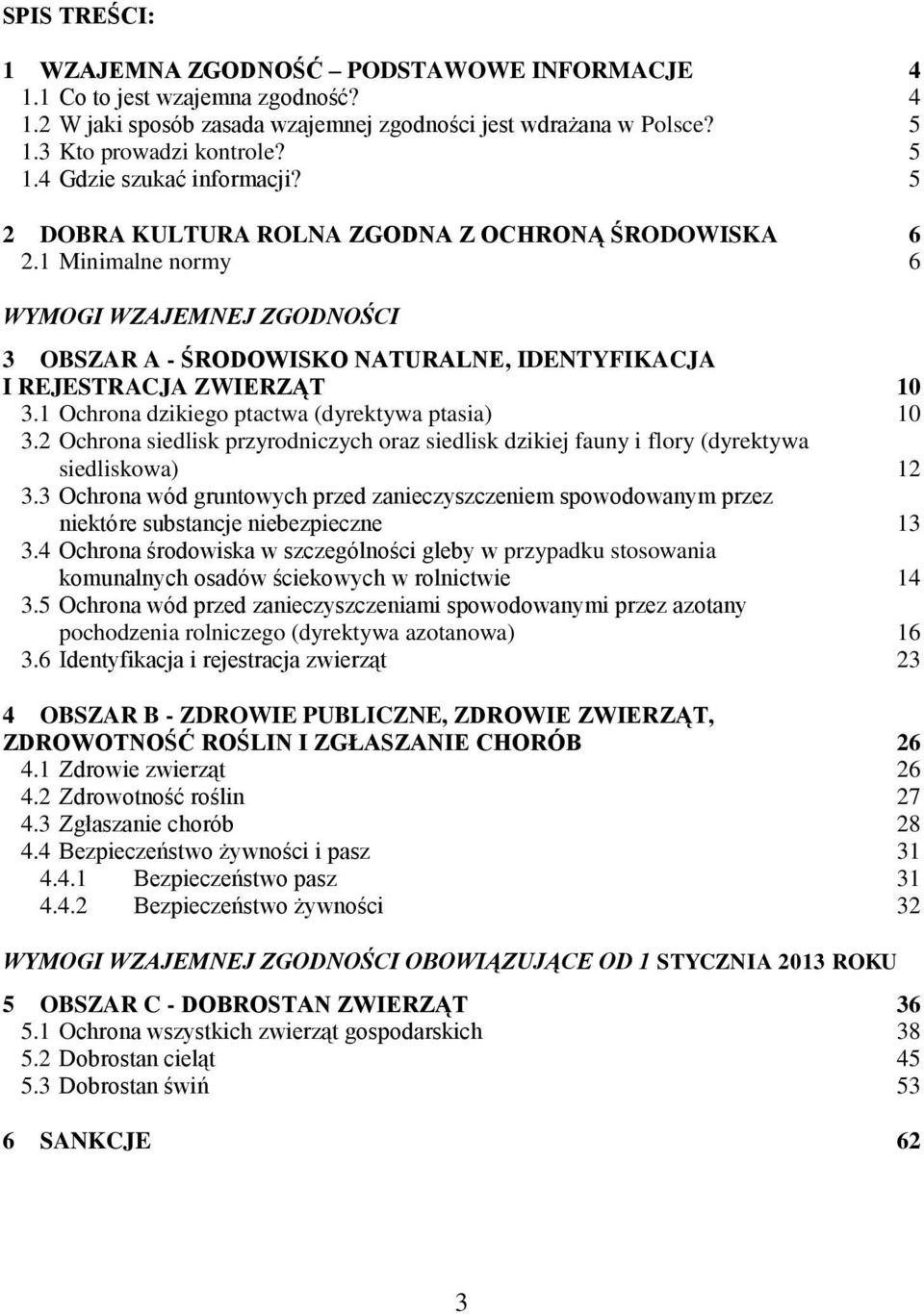 1 Ochrona dzikiego ptactwa (dyrektywa ptasia) 10 3.2 Ochrona siedlisk przyrodniczych oraz siedlisk dzikiej fauny i flory (dyrektywa siedliskowa) 12 3.