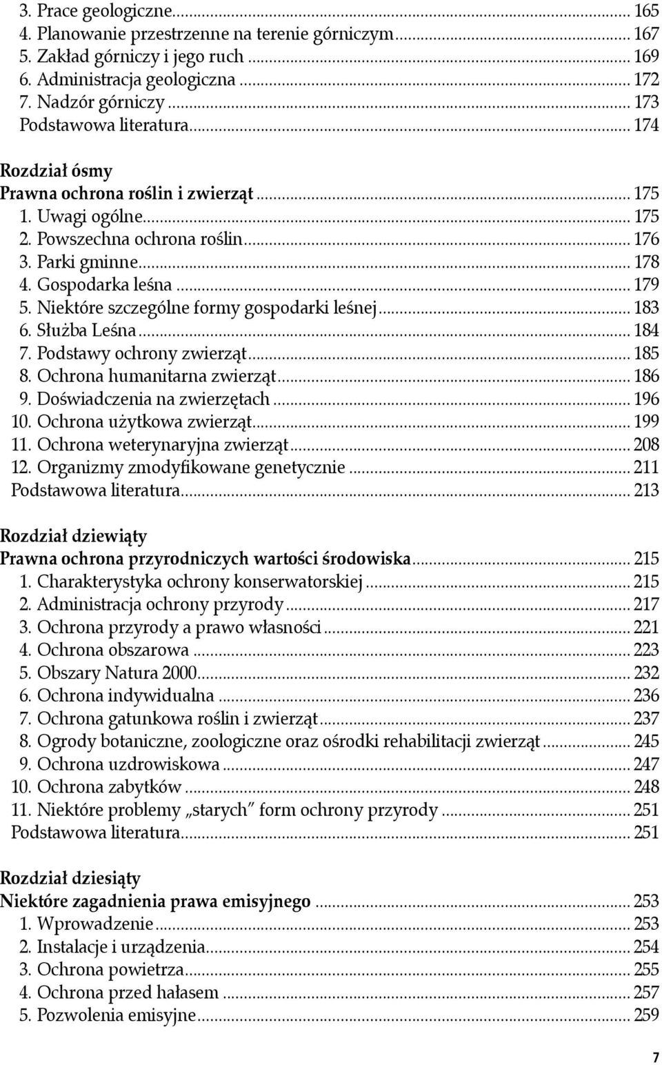 Niektóre szczególne formy gospodarki leśnej... 183 6. Służba Leśna... 184 7. Podstawy ochrony zwierząt... 185 8. Ochrona humanitarna zwierząt... 186 9. Doświadczenia na zwierzętach... 196 10.