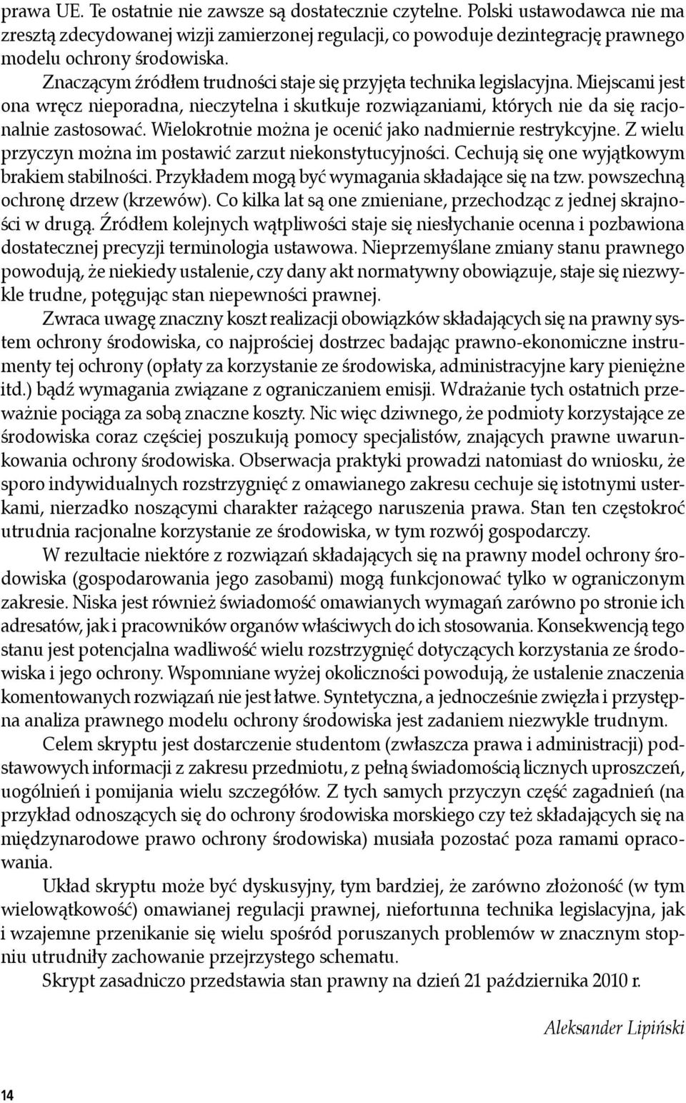 Wielokrotnie można je ocenić jako nadmiernie restrykcyjne. Z wielu przyczyn można im postawić zarzut niekonstytucyjności. Cechują się one wyjątkowym brakiem stabilności.