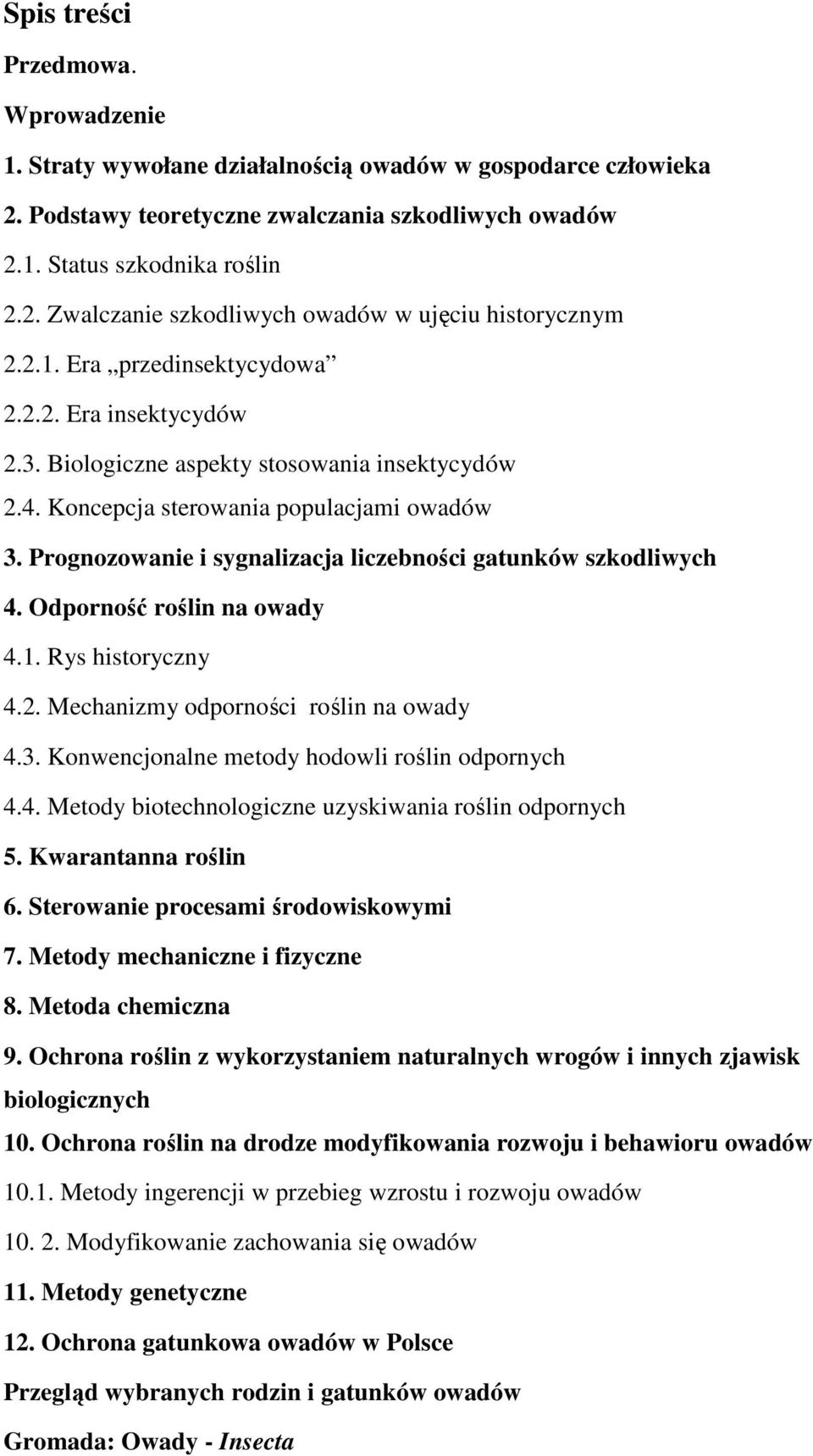 Prognozowanie i sygnalizacja liczebności gatunków szkodliwych 4. Odporność roślin na owady 4.1. Rys historyczny 4.2. Mechanizmy odporności roślin na owady 4.3.