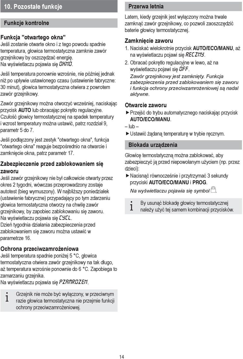 Jeśli temperatura ponownie wzrośnie, nie później jednak niż po upływie ustawionego czasu (ustawienie fabryczne: minut), głowica termostatyczna otwiera z powrotem zawór grzejnikowy.