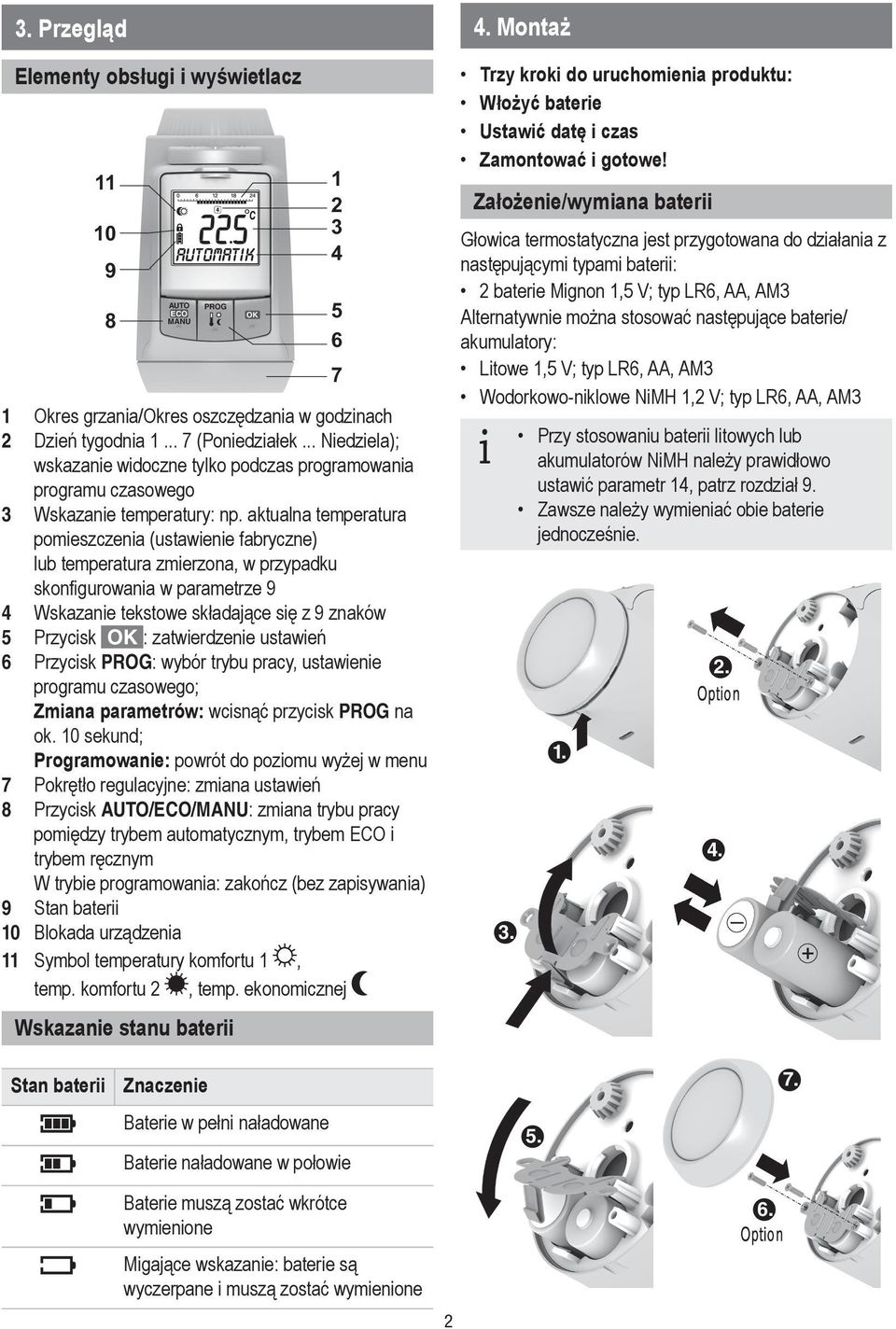 aktualna temperatura pomieszczenia (ustawienie fabryczne) lub temperatura zmierzona, w przypadku skonfigurowania w parametrze 9 4 Wskazanie tekstowe składające się z 9 znaków 5 Przycisk :