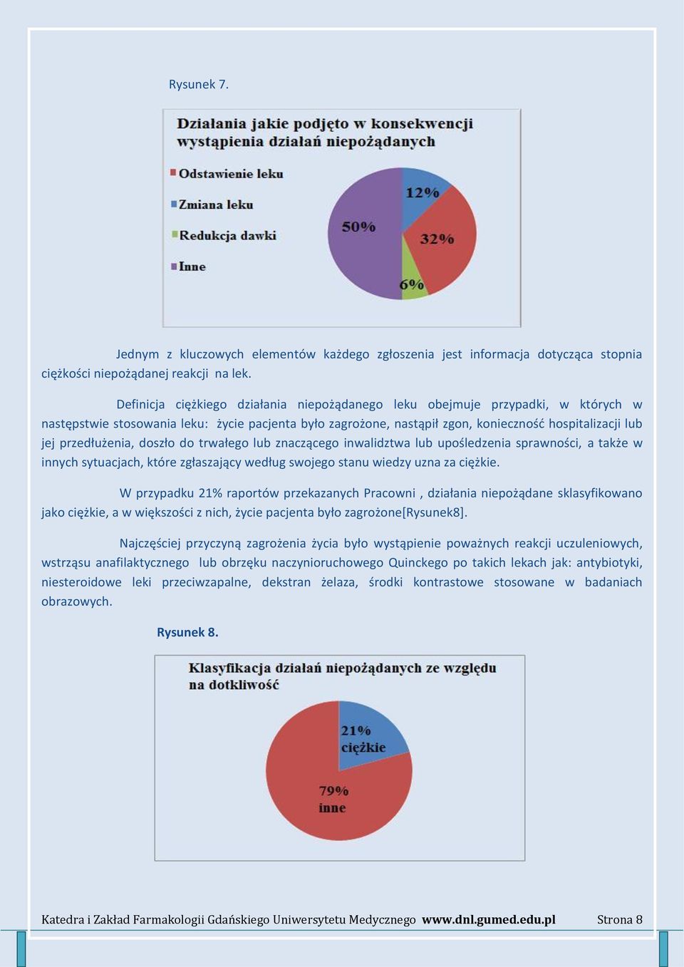 przedłużenia, doszło do trwałego lub znaczącego inwalidztwa lub upośledzenia sprawności, a także w innych sytuacjach, które zgłaszający według swojego stanu wiedzy uzna za ciężkie.