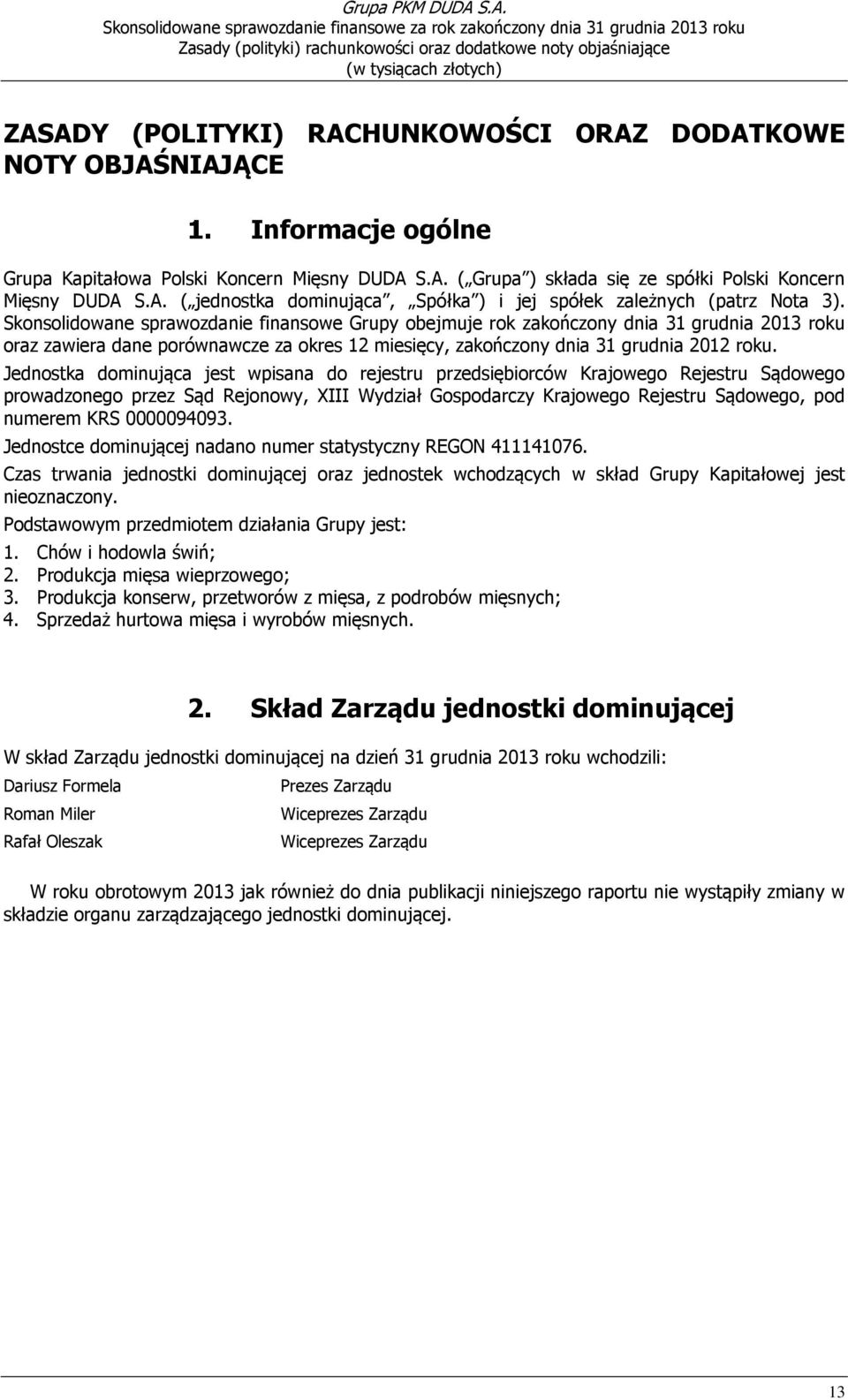 Jednostka dominująca jest wpisana do rejestru przedsiębiorców Krajowego Rejestru Sądowego prowadzonego przez Sąd Rejonowy, XIII Wydział Gospodarczy Krajowego Rejestru Sądowego, pod numerem KRS