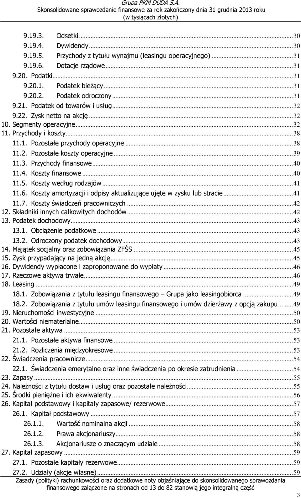 .. 39 11.3. Przychody finansowe... 40 11.4. Koszty finansowe... 40 11.5. Koszty według rodzajów... 41 11.6. Koszty amortyzacji i odpisy aktualizujące ujęte w zysku lub stracie... 41 11.7.