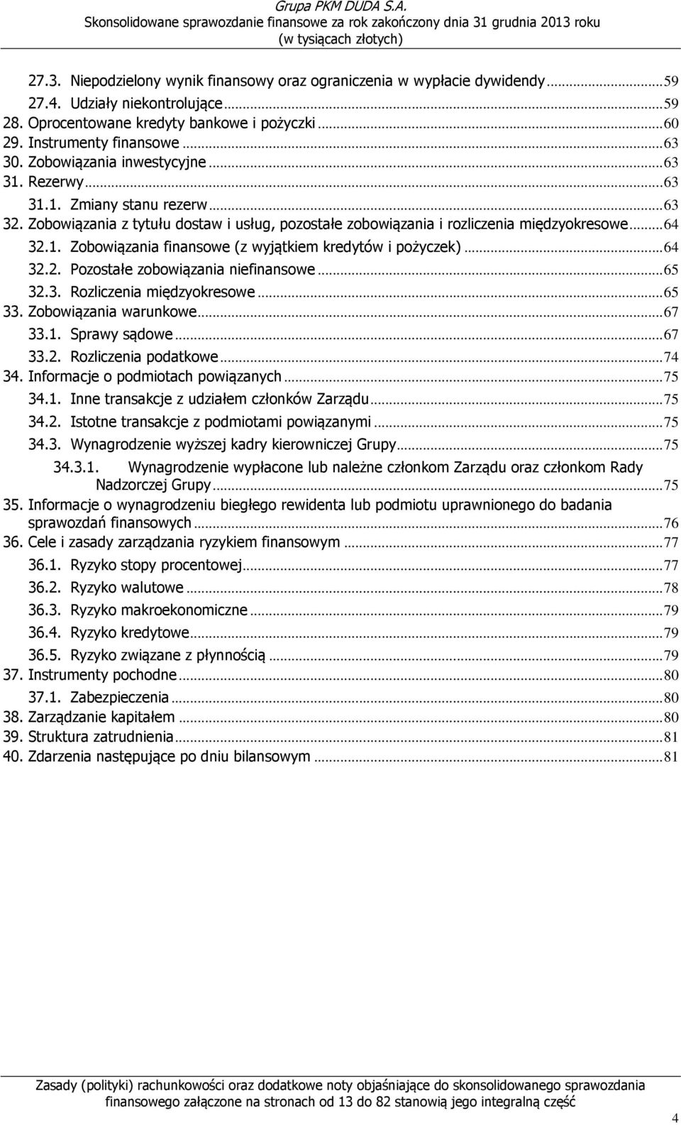 .. 64 32.2. Pozostałe zobowiązania niefinansowe... 65 32.3. Rozliczenia międzyokresowe... 65 33. Zobowiązania warunkowe... 67 33.1. Sprawy sądowe... 67 33.2. Rozliczenia podatkowe... 74 34.