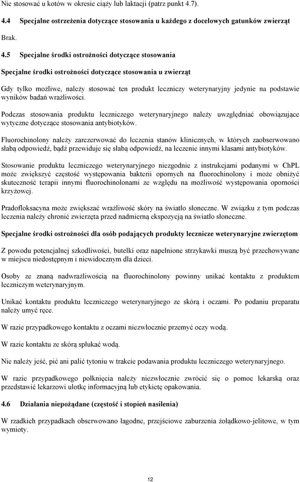 4 Specjalne ostrzeżenia dotyczące stosowania u każdego z docelowych gatunków zwierząt Brak. 4.