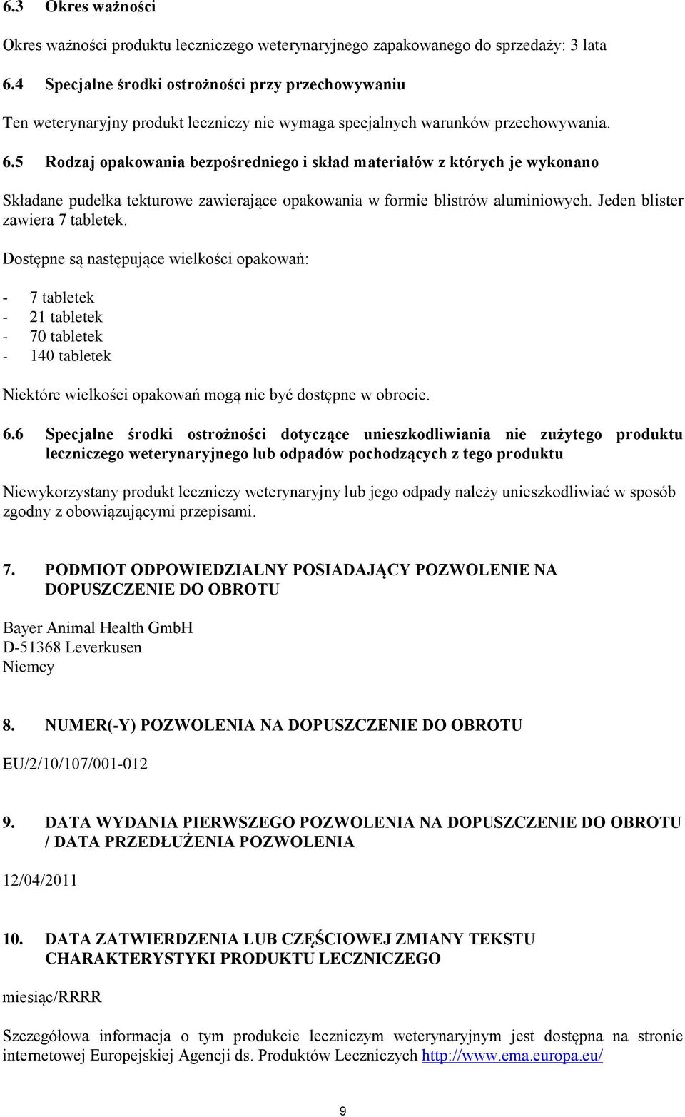 5 Rodzaj opakowania bezpośredniego i skład materiałów z których je wykonano Składane pudełka tekturowe zawierające opakowania w formie blistrów aluminiowych. Jeden blister zawiera 7 tabletek.