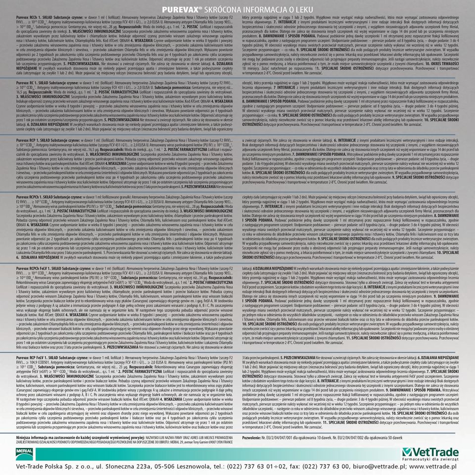 Substancja pomocnicza: Gentamycyna, nie więcej niż...28 µg. Rozpuszczalnik: Woda do iniekcji...q.s. 1 ml. 1 2. POSTAĆ Liofilizat i rozpuszczalnik do sporządzania zawiesiny do iniekcji. 3.