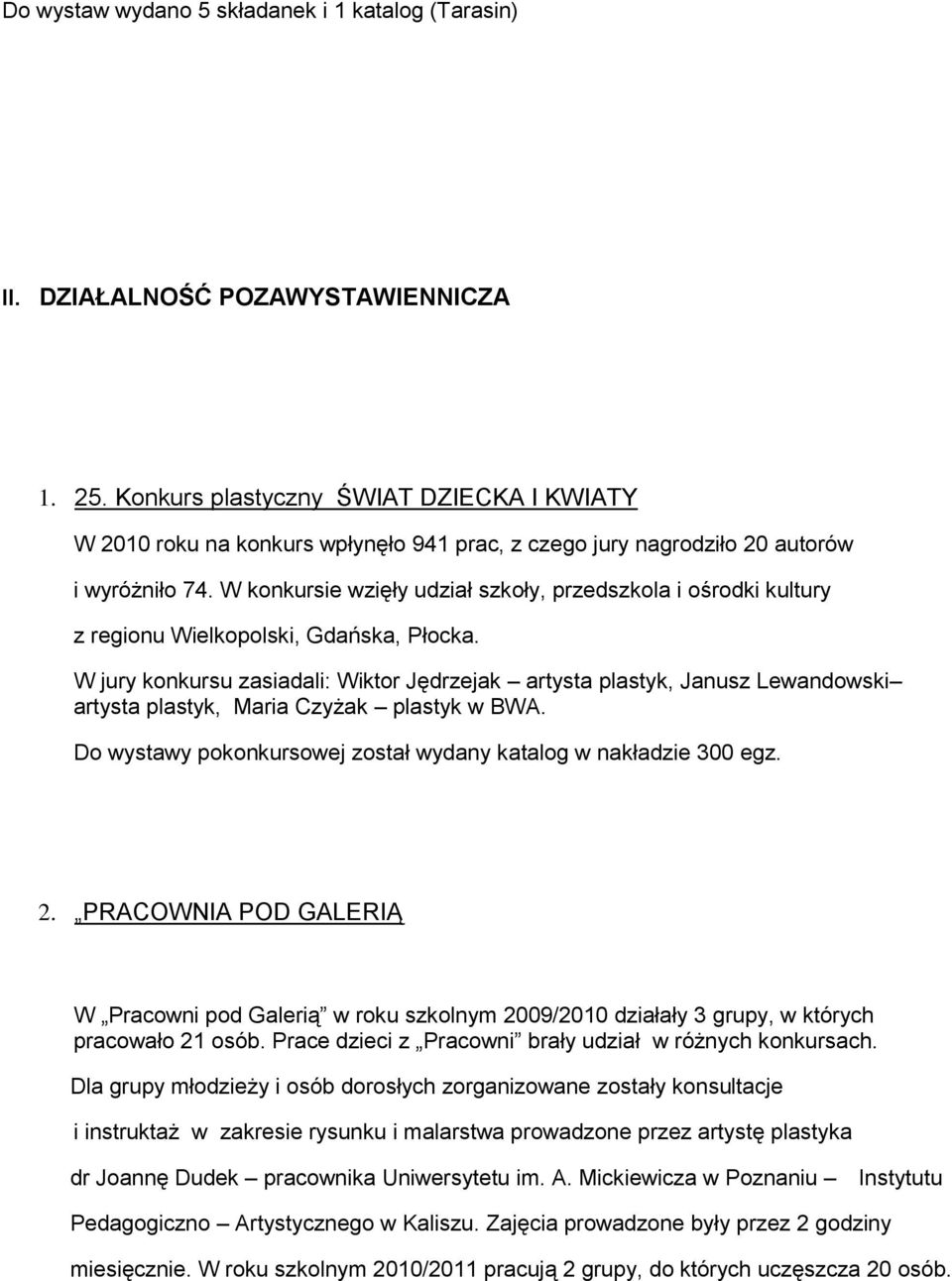 W konkursie wzięły udział szkoły, przedszkola i ośrodki kultury z regionu Wielkopolski, Gdańska, Płocka.