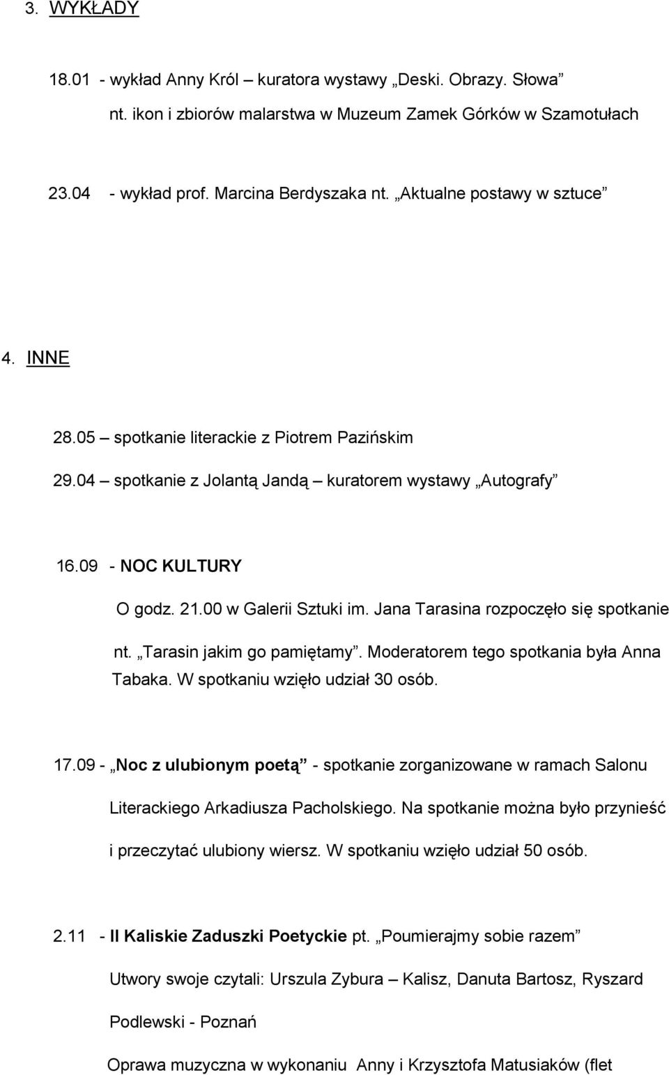 Jana Tarasina rozpoczęło się spotkanie nt. Tarasin jakim go pamiętamy. Moderatorem tego spotkania była Anna Tabaka. W spotkaniu wzięło udział 30 osób. 17.