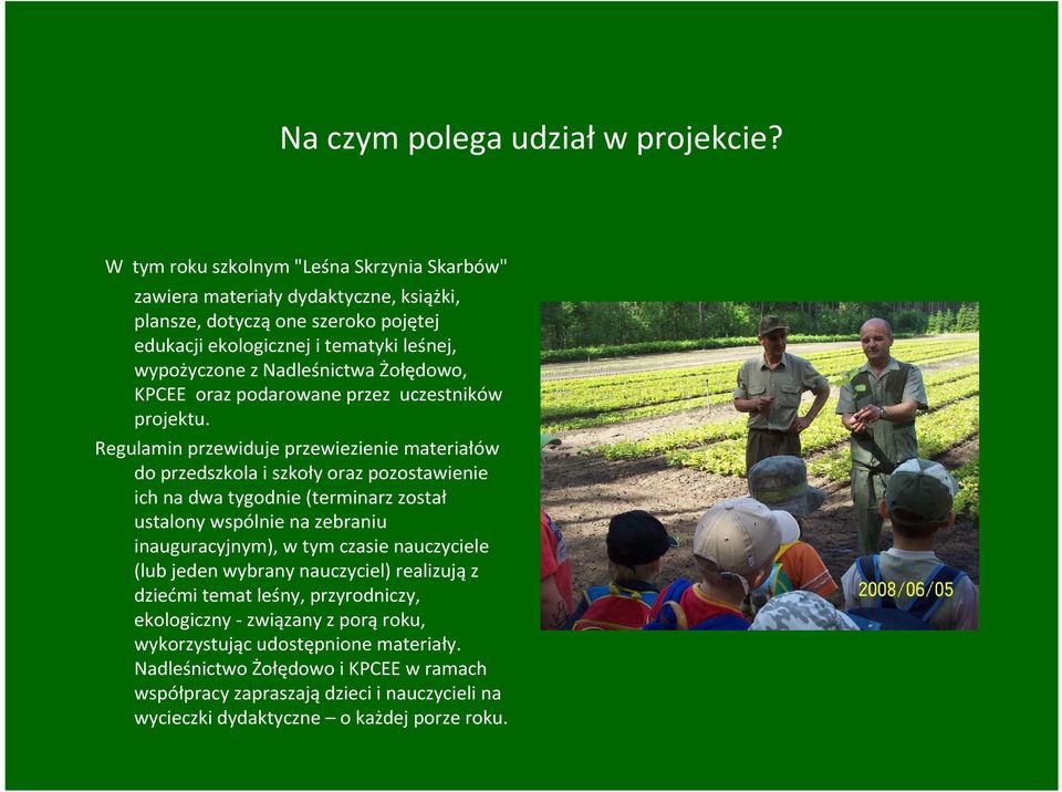 Żołędowo, KPCEE oraz podarowane przez uczestników projektu.