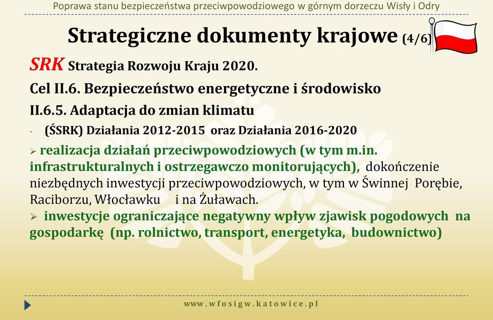 infrastrukturalnych i ostrzegawczo monitorujących), dokończenie niezbędnych inwestycji przeciwpowodziowych, w tym w Świnnej Porębie,