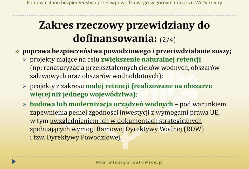 retencji (realizowane na obszarze więcej niż jednego województwa); budowa lub modernizacja urządzeń wodnych pod warunkiem zapewnienia pełnej zgodności