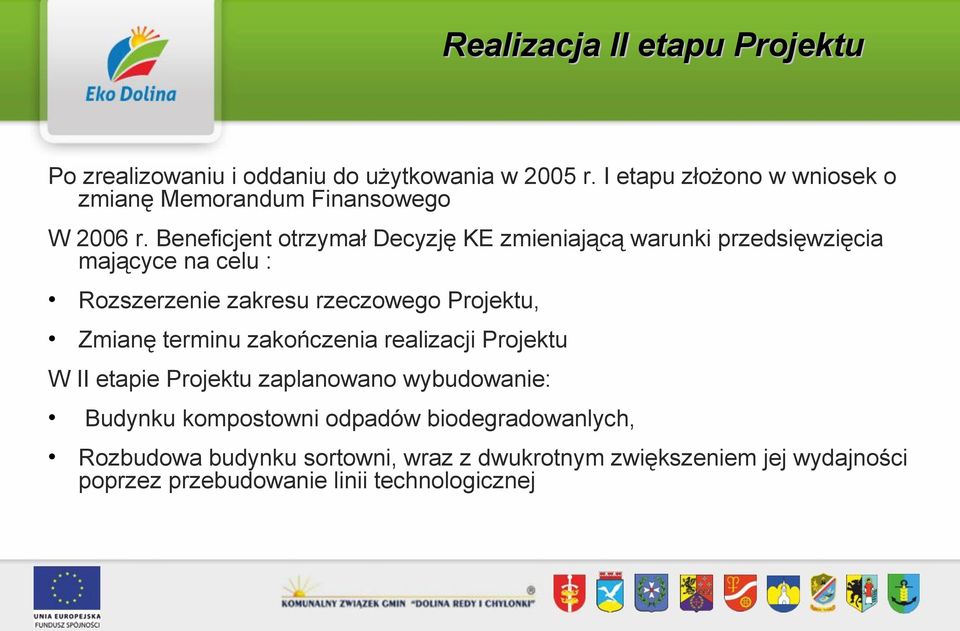 Beneficjent otrzymał Decyzję KE zmieniającą warunki przedsięwzięcia mającyce na celu : Rozszerzenie zakresu rzeczowego Projektu, Zmianę terminu