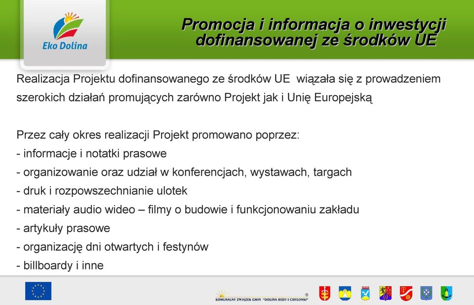 poprzez: - informacje i notatki prasowe - organizowanie oraz udział w konferencjach, wystawach, targach - druk i rozpowszechnianie