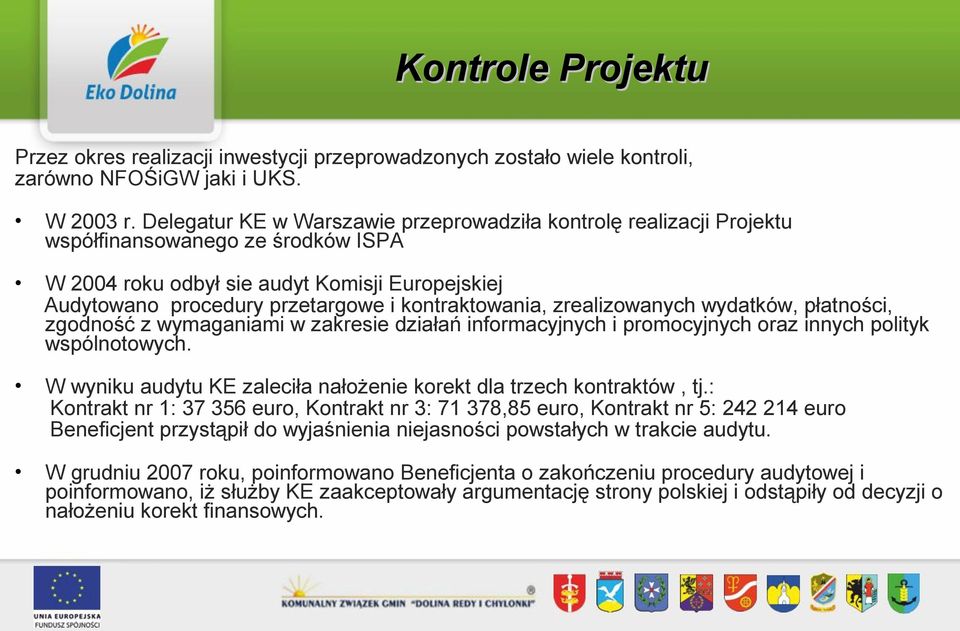 kontraktowania, zrealizowanych wydatków, płatności, zgodność z wymaganiami w zakresie działań informacyjnych i promocyjnych oraz innych polityk wspólnotowych.