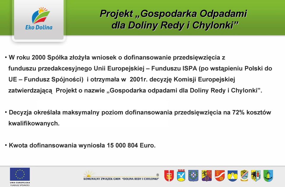 decyzję Komisji Europejskiej zatwierdzającą Projekt o nazwie Gospodarka odpadami dla Doliny Redy i Chylonki.