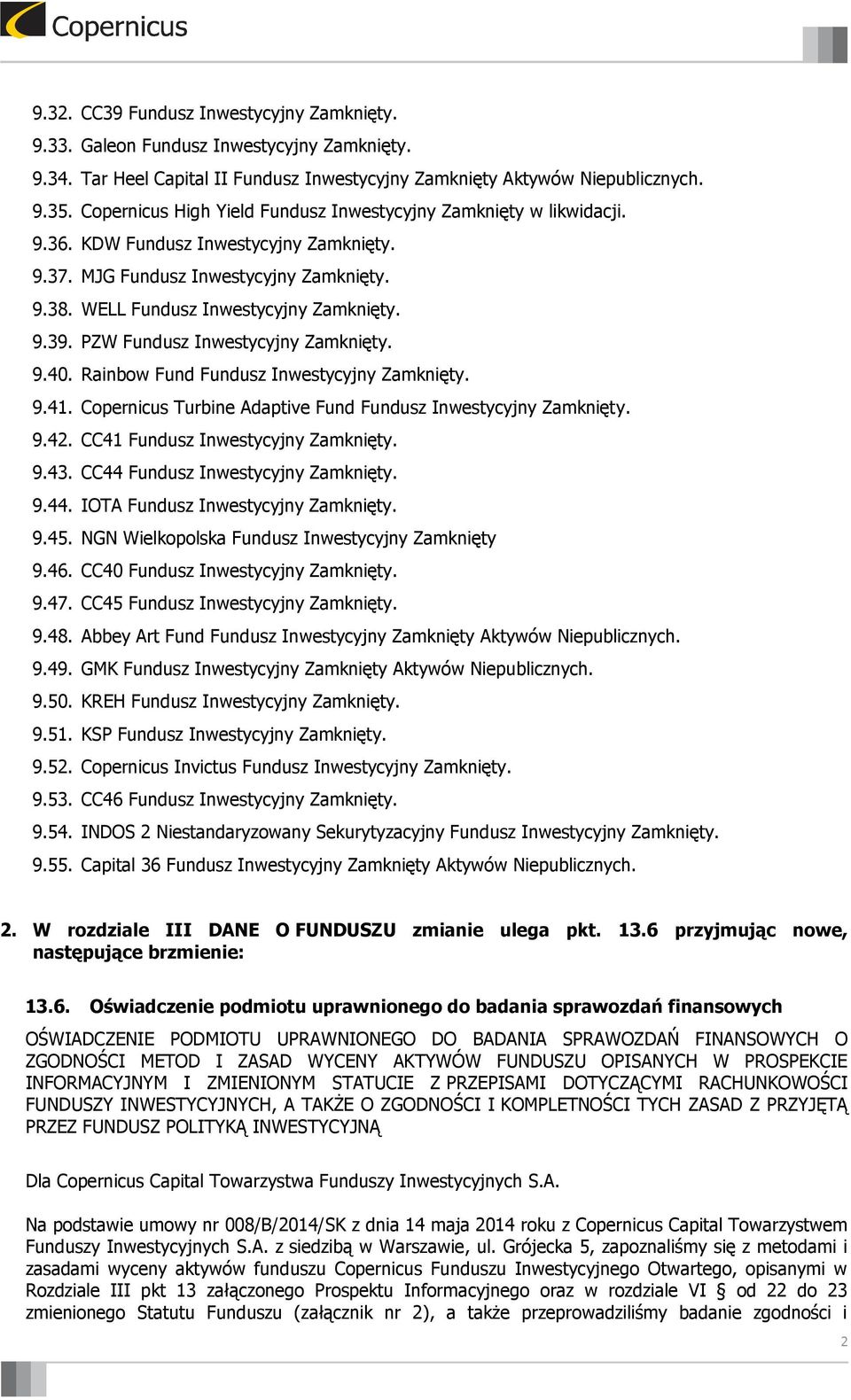 PZW Fundusz Inwestycyjny Zamknięty. 9.40. Rainbow Fund Fundusz Inwestycyjny Zamknięty. 9.41. Copernicus Turbine Adaptive Fund Fundusz Inwestycyjny Zamknięty. 9.42. CC41 Fundusz Inwestycyjny Zamknięty.