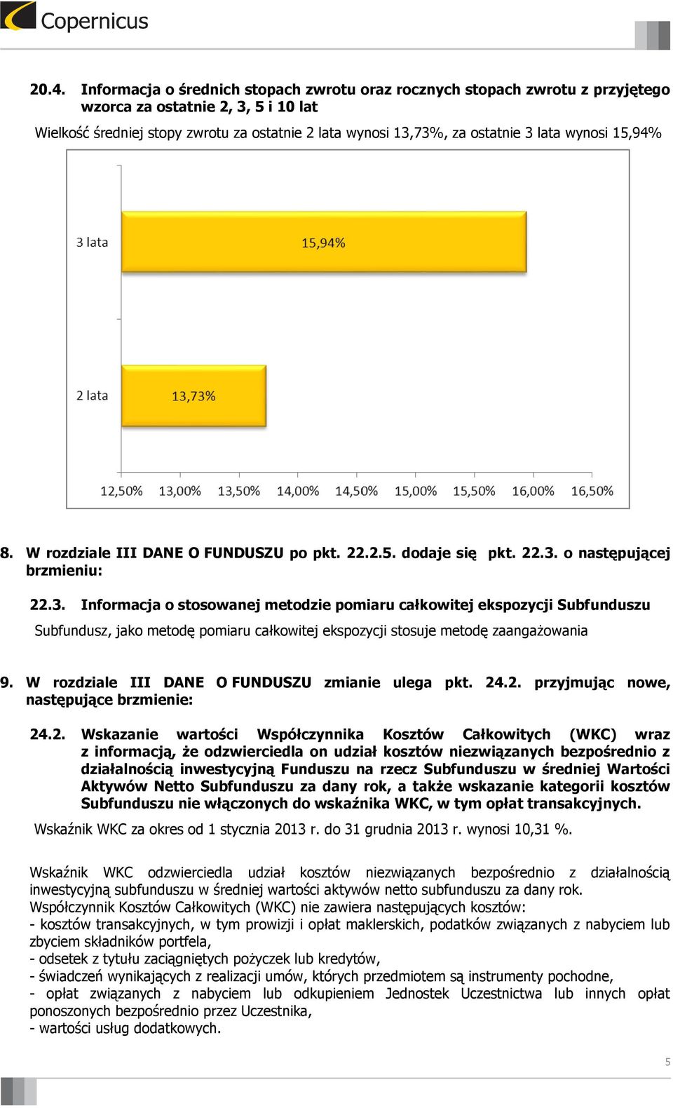 o następującej 22.3. Informacja o stosowanej metodzie pomiaru całkowitej ekspozycji Subfunduszu Subfundusz, jako metodę pomiaru całkowitej ekspozycji stosuje metodę zaangażowania 9.