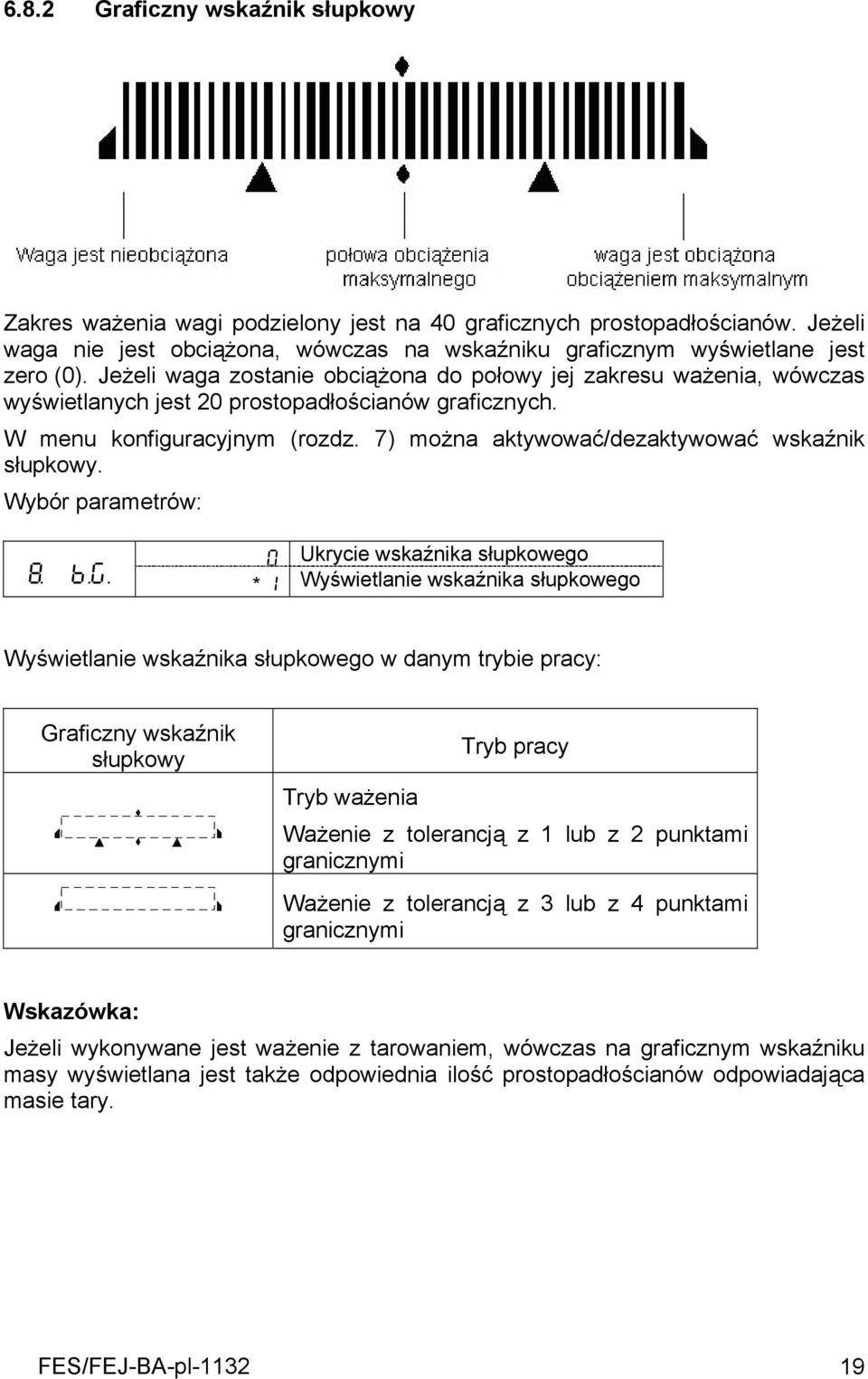 7) można aktywować/dezaktywować wskaźnik słupkowy. Wybór parametrów: 0 Ukrycie wskaźnika słupkowego x B.G.