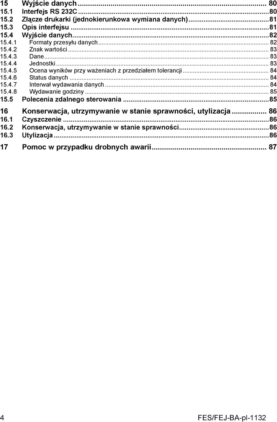 .. 84 15.4.8 Wydawanie godziny... 85 15.5 Polecenia zdalnego sterowania...85 16 Konserwacja, utrzymywanie w stanie sprawności, utylizacja... 86 16.