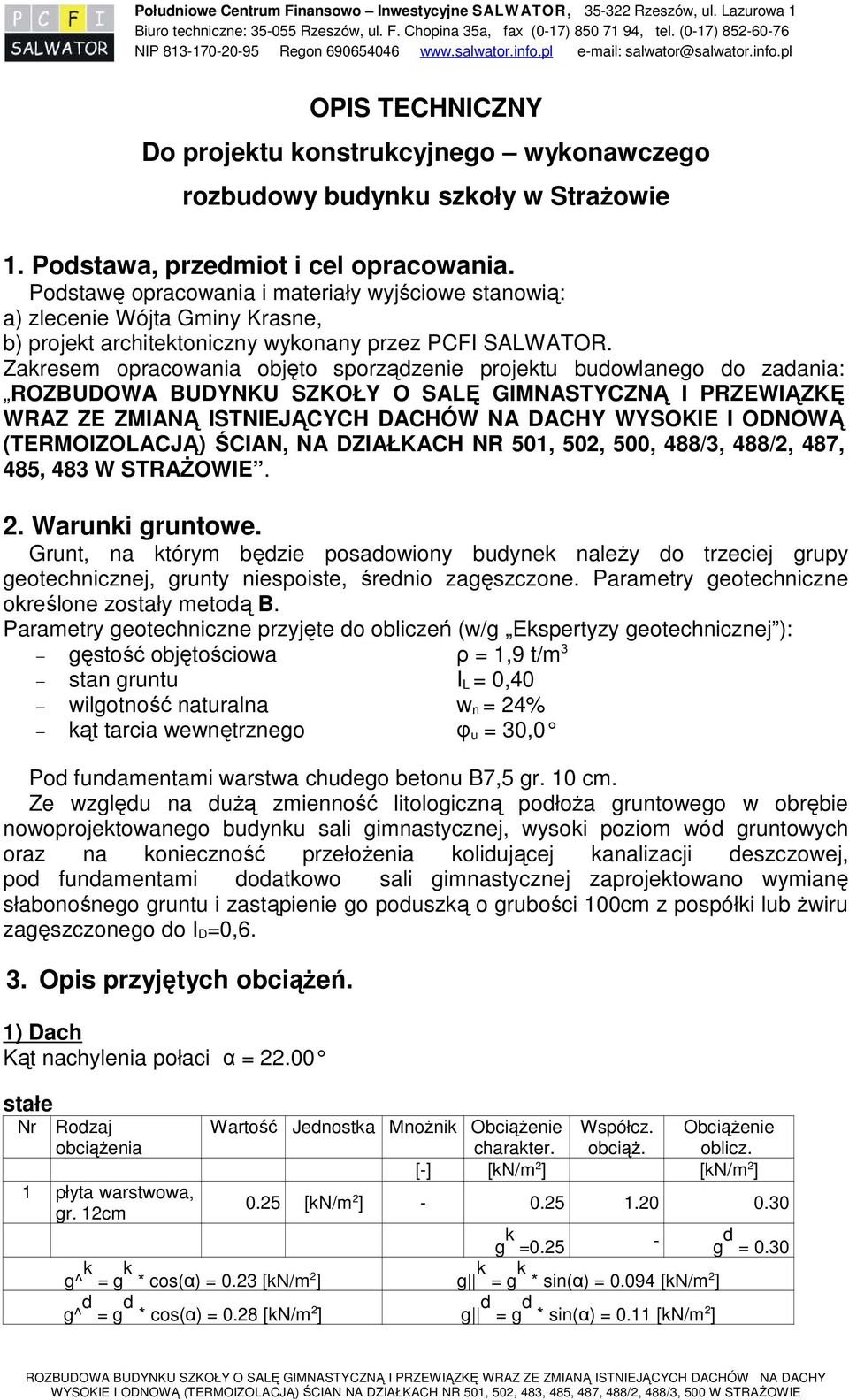 Podstawa, przedmiot i cel opracowania. Podstawę opracowania i materiały wyjściowe stanowią: a) zlecenie Wójta Gminy Krasne, b) projekt architektoniczny wykonany przez PCFI SALWATOR.