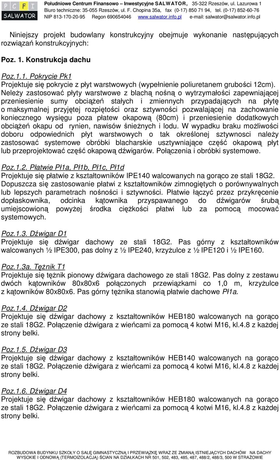 1. Konstrukcja dachu Poz.1.1. Pokrycie Pk1 Projektuje się pokrycie z płyt warstwowych (wypełnienie poliuretanem grubości 12cm).