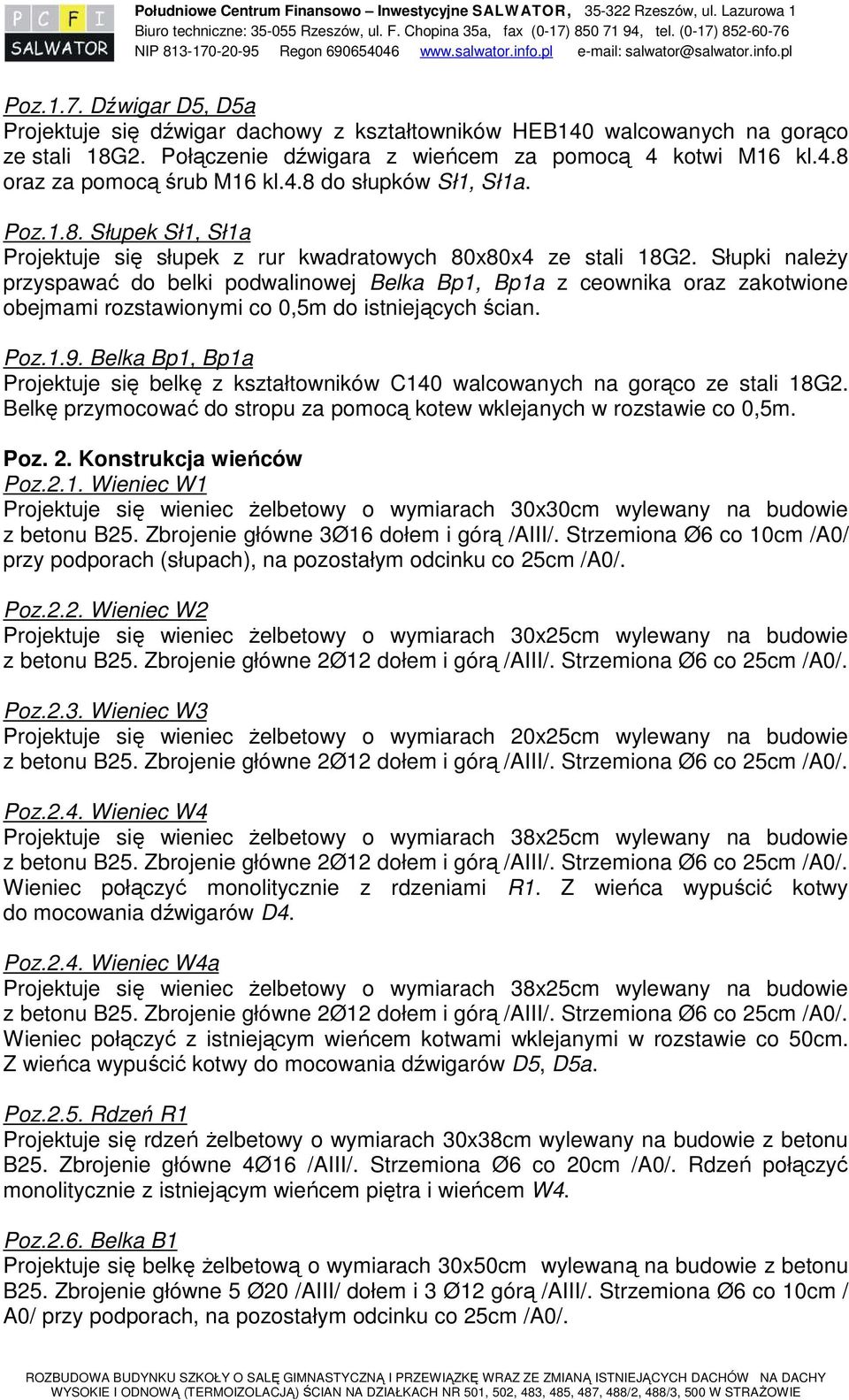 Połączenie dźwigara z wieńcem za pomocą 4 kotwi M16 kl.4.8 oraz za pomocą śrub M16 kl.4.8 do słupków Sł1, Sł1a. Poz.1.8. Słupek Sł1, Sł1a Projektuje się słupek z rur kwadratowych 80x80x4 ze stali 18G2.