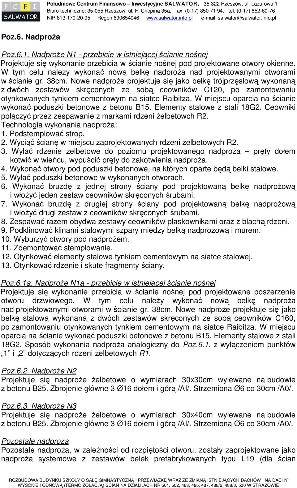 W tym celu naleŝy wykonać nową belkę nadproŝa nad projektowanymi otworami w ścianie gr. 38cm.