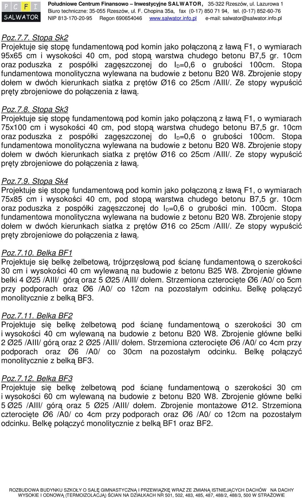 10cm oraz poduszka z pospółki zagęszczonej do I D =0,6 o grubości 100cm. Stopa fundamentowa monolityczna wylewana na budowie z betonu B20 W8.