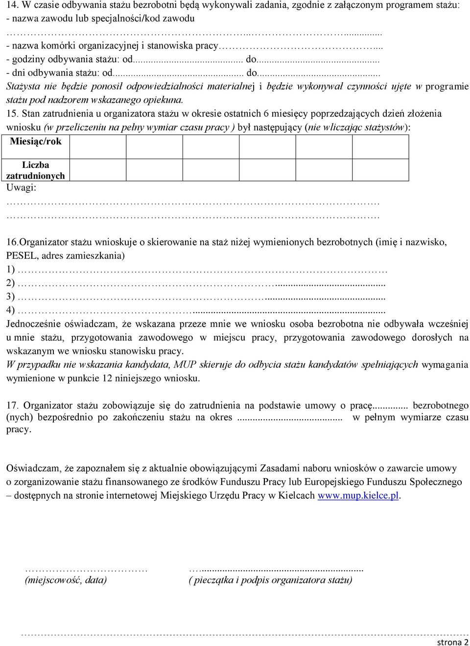 15. Stan zatrudnienia u organizatora stażu w okresie ostatnich 6 miesięcy poprzedzających dzień złożenia wniosku (w przeliczeniu na pełny wymiar czasu pracy ) był następujący (nie wliczając