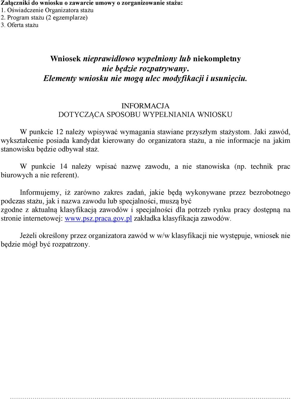 INFORMACJA DOTYCZĄCA SPOSOBU WYPEŁNIANIA WNIOSKU W punkcie 12 należy wpisywać wymagania stawiane przyszłym stażystom.