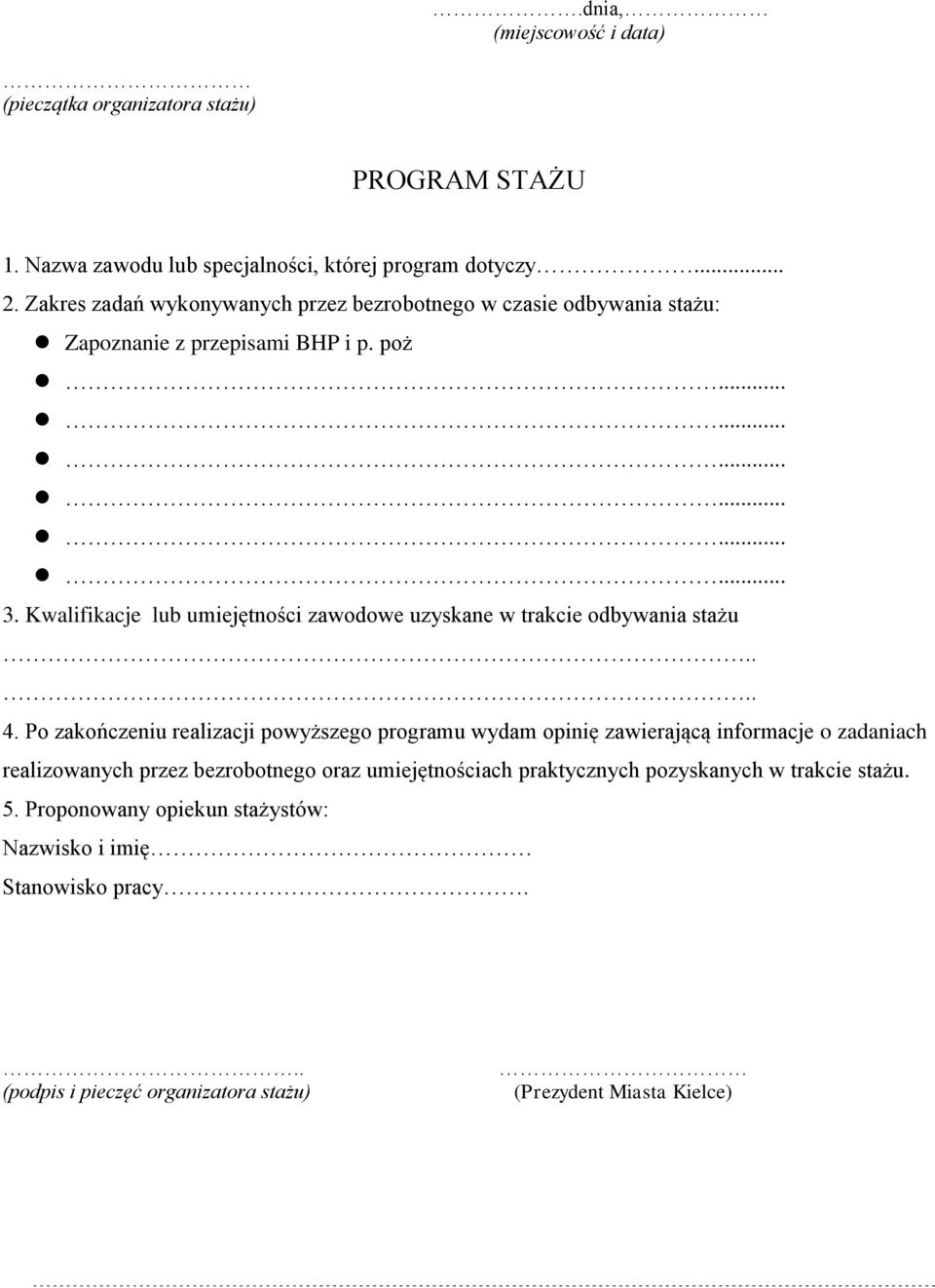 Kwalifikacje lub umiejętności zawodowe uzyskane w trakcie odbywania stażu.... 4.