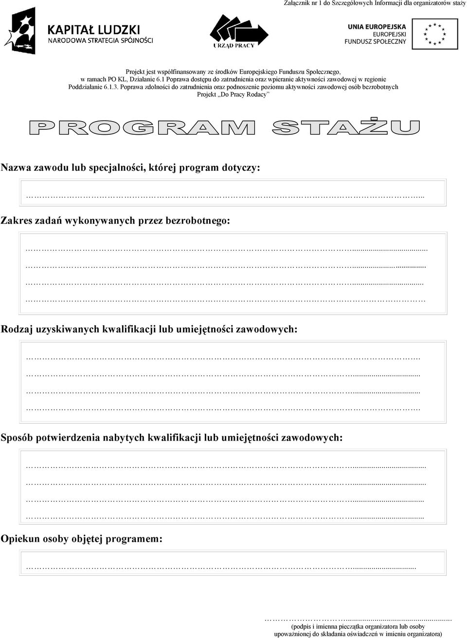 Poprawa zdolności do zatrudnia oraz podnosze poziomu aktywności zawodowej osób bezrobotnych Projekt Do Pracy Rodacy Nazwa zawodu lub specjalności, której program dotyczy:.